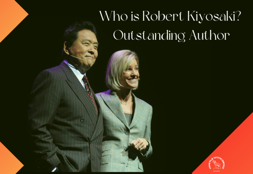 Who is Robert Kiyosaki? Outstanding Author - Hustle with Deniz